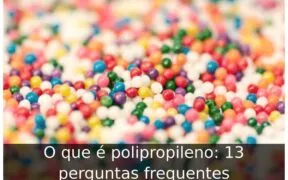 O que é polipropileno: 13 perguntas frequentes