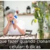 O que fazer quando clonam o celular: 6 dicas