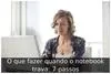 O que fazer quando o notebook trava: 7 passos