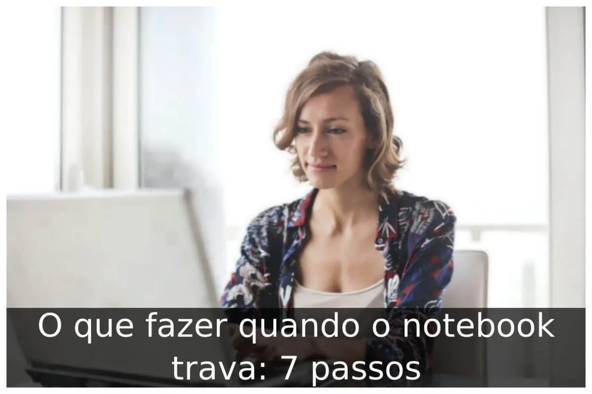 O que fazer quando o notebook trava: 7 passos - Portal Útil