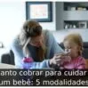 Quanto cobrar para cuidar de um bebê: 5 modalidades