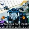 Quanto custa para legalizar farol de LED na moto: 2 custos