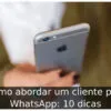 Como abordar um cliente pelo WhatsApp: 10 dicas