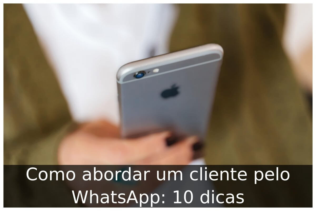 Como Abordar Um Cliente Pelo Whatsapp: 6 Dicas Fundamentais