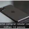 Como comprar celular com milhas: 11 passos