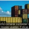 Como comprar container de roupas usadas: 7 dicas