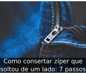 Como consertar zíper que soltou de um lado