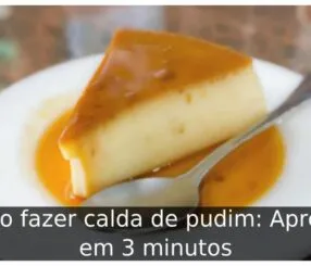 Como fazer calda de pudim: Aprenda em 3 minutos Como fazer calda de pudim