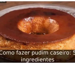 Como fazer pudim caseiro: 5 ingredientes Como fazer pudim caseiro: 5 ingredientes