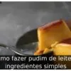 Como fazer pudim de leite: 5 ingredientes simples
