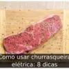 Como usar churrasqueira elétrica: 8 dicas