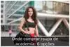 Onde comprar roupa de academia: 6 opções