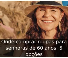 Onde comprar roupas para senhoras de 60 anos