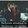 Perfumes afrodisíacos femininos: 14 opções
