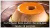 Como fazer bolo pudim: Receita que rende 12 porções