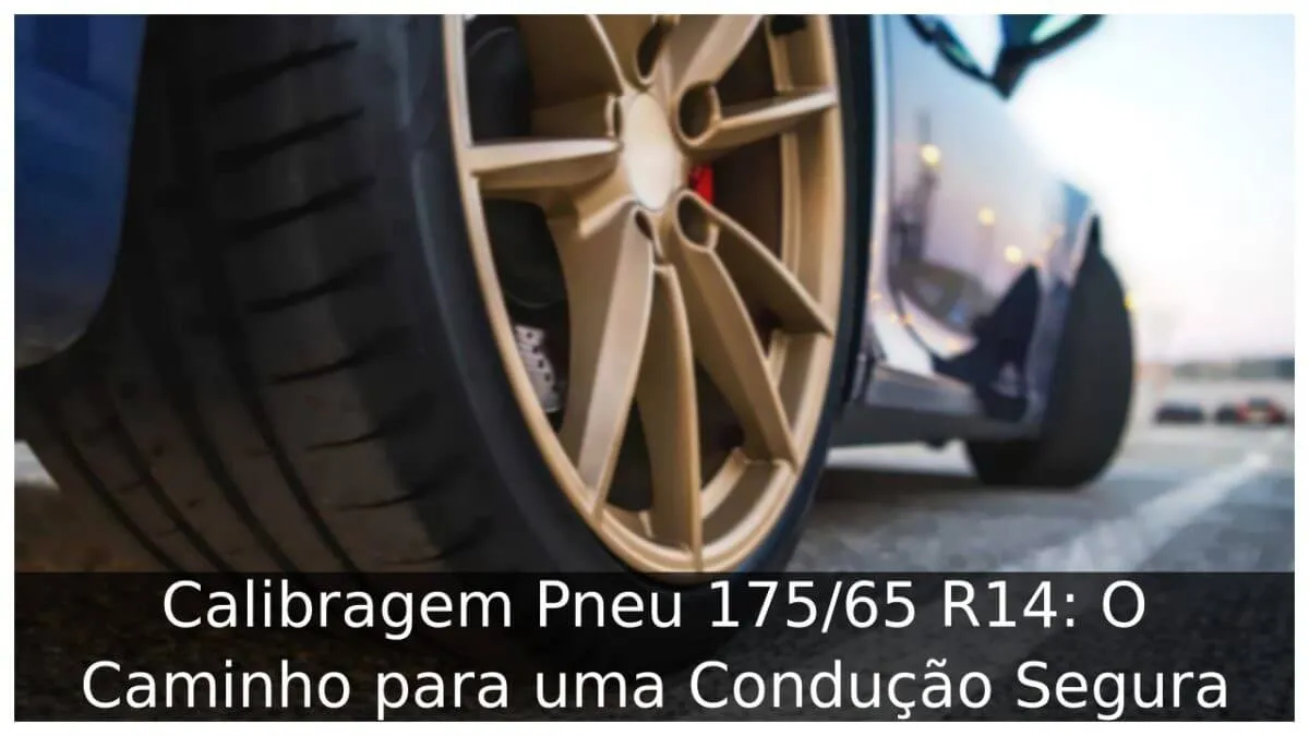 Calibragem Pneu 175/65 R14: O Caminho para uma Condução Segura