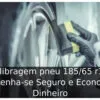 Calibragem pneu 185/65 r15: Mantenha-se Seguro e Economize Dinheiro