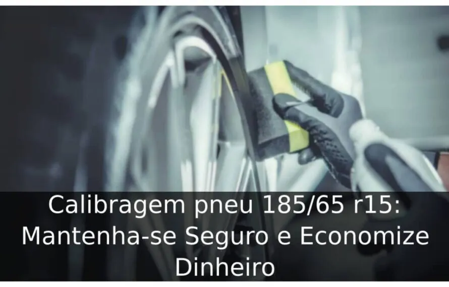 Calibragem pneu 185/65 r15: Mantenha-se Seguro e Economize Dinheiro Calibragem pneu 18565 r15