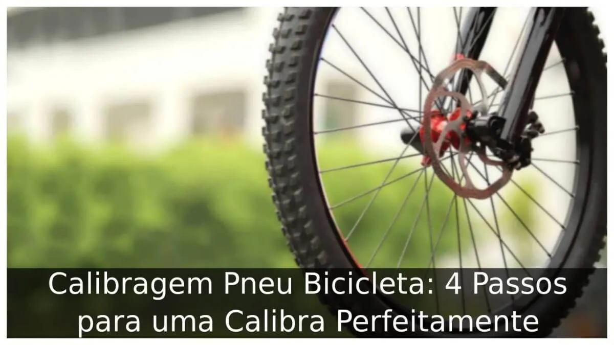 Calibragem Pneu Bicicleta: 4 Passos para uma Calibra Perfeitamente