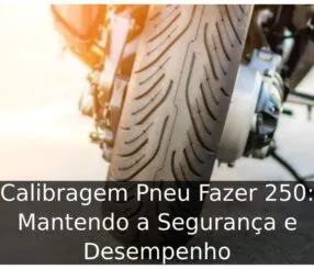 Calibragem Pneu Fazer 250: Mantendo a Segurança e Desempenho Calibragem Pneu Fazer 250