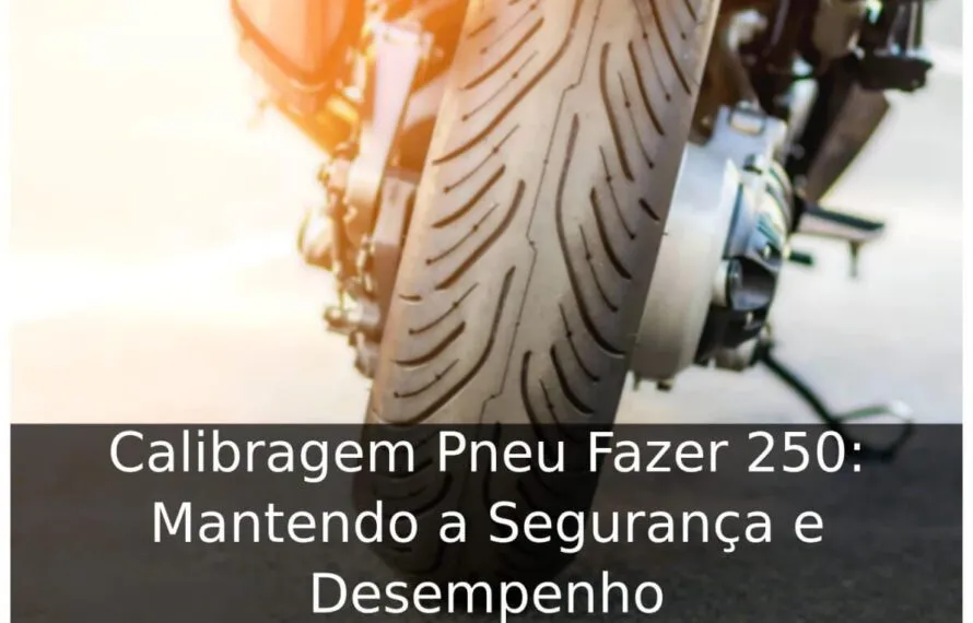 Calibragem Pneu Fazer 250: Mantendo a Segurança e Desempenho Calibragem Pneu Fazer 250