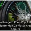 Calibragem Pneu Pop 110: Mantendo sua Motocicleta Segura
