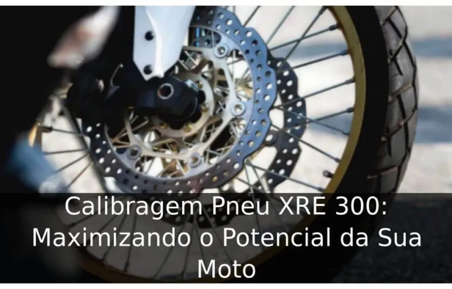 Calibragem Pneu XRE 300: Maximizando o Potencial da Sua Moto Calibragem Pneu XRE 300