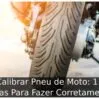 Calibrar Pneu de Moto: 11 Dicas Para Fazer Corretamente