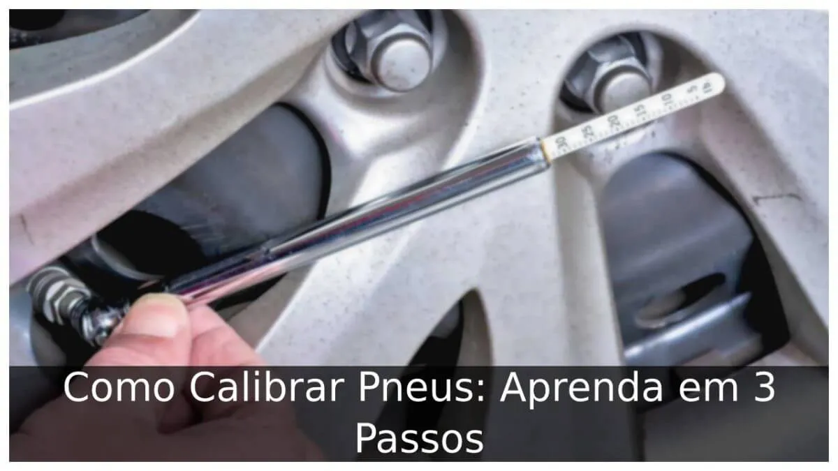 Como Calibrar Pneus: Aprenda em 3 Passos
