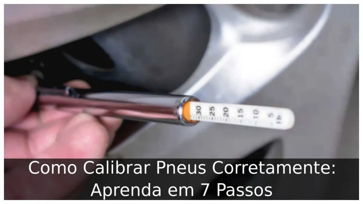 Como Calibrar Pneus Corretamente: Aprenda em 7 Passos
