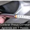Como Calibrar Pneus Corretamente: Aprenda em 7 Passos