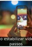 Como estabilizar vídeo: 6 passos