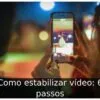 Como estabilizar vídeo: 6 passos