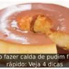 Como fazer calda de pudim fácil e rápido: Veja 4 dicas