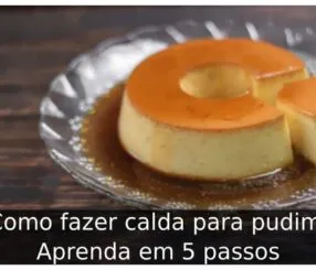 Como fazer calda para pudim: Aprenda em 5 passos Como fazer calda para pudim