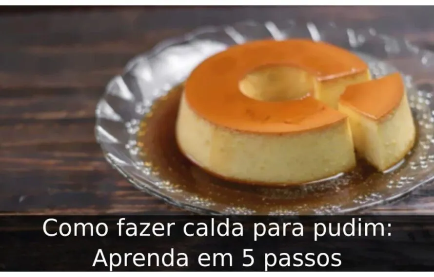 Como fazer calda para pudim: Aprenda em 5 passos Como fazer calda para pudim