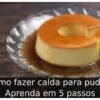 Como fazer calda para pudim: Aprenda em 5 passos