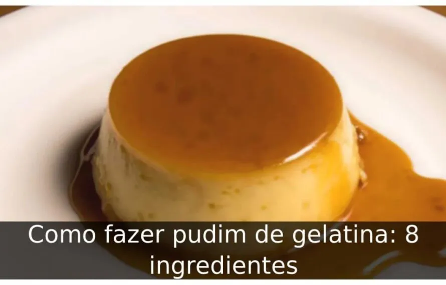 Como fazer pudim de gelatina: 8 ingredientes Como fazer pudim de gelatina