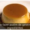 Como fazer pudim de gelatina: 8 ingredientes
