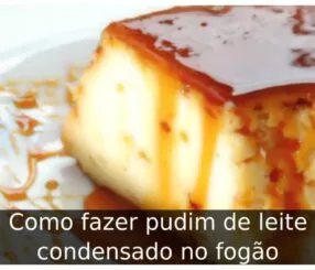 Como fazer pudim de leite condensado no fogão
