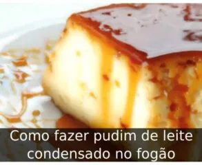 Como fazer pudim de leite condensado no fogão