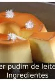 Como fazer pudim de leite em pó: 4 Ingredientes