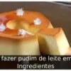 Como fazer pudim de leite em pó: 4 Ingredientes