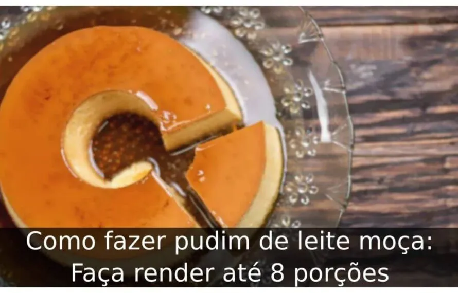 Como fazer pudim de leite moça: Faça render até 8 porções Como fazer pudim de leite moça