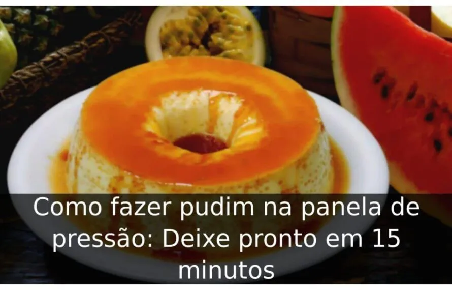Como fazer pudim na panela de pressão: Deixe pronto em 15 minutos Como fazer pudim na panela de pressão
