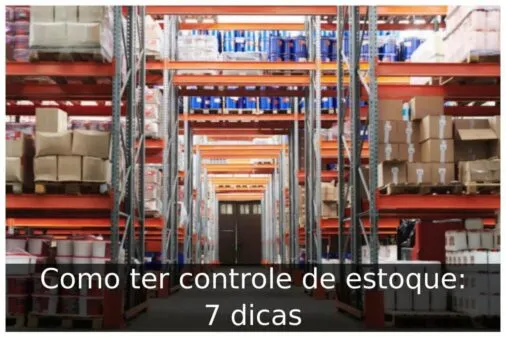 Como ter controle de estoque: 7 dicas