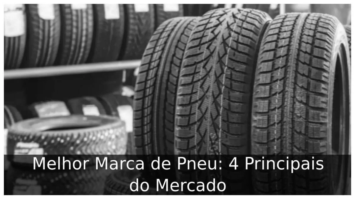 Melhor Marca de Pneu: 4 Principais do Mercado