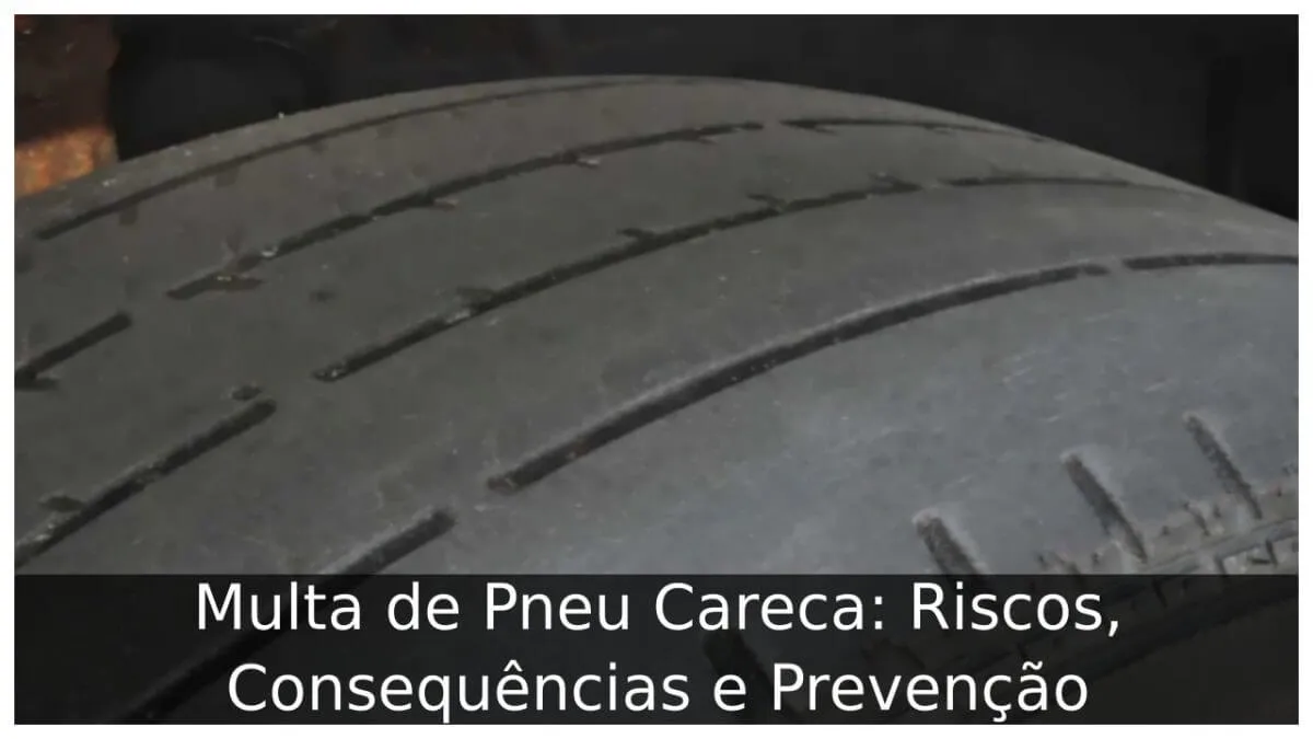 Multa de Pneu Careca: Riscos, Consequências e Prevenção