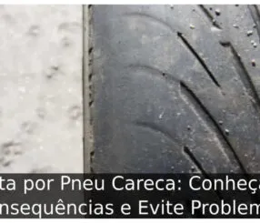 Multa por Pneu Careca: Conheça as Consequências e Evite Problemas Multa por Pneu Careca
