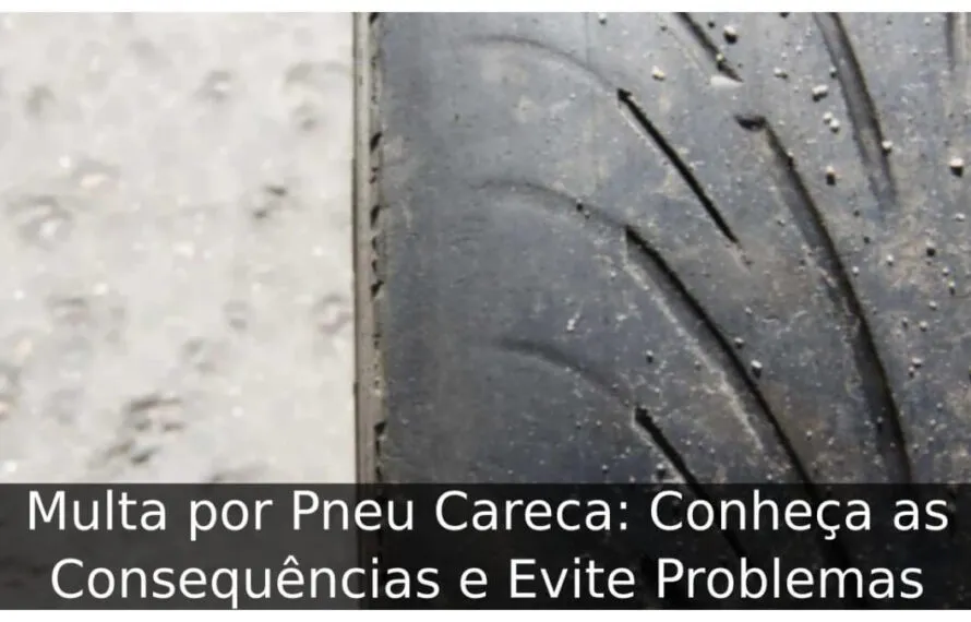 Multa por Pneu Careca: Conheça as Consequências e Evite Problemas Multa por Pneu Careca